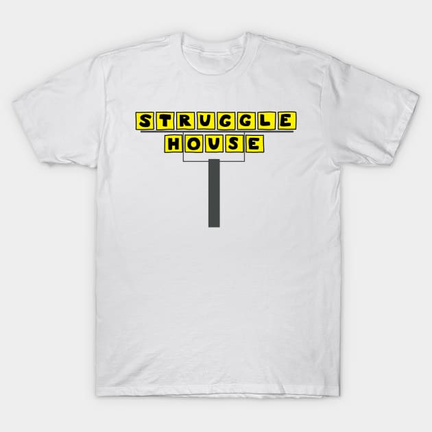 Struggle House T-Shirt by Sunsettreestudio